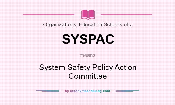 What does SYSPAC mean? It stands for System Safety Policy Action Committee