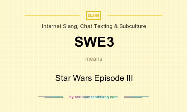 What does SWE3 mean? It stands for Star Wars Episode III