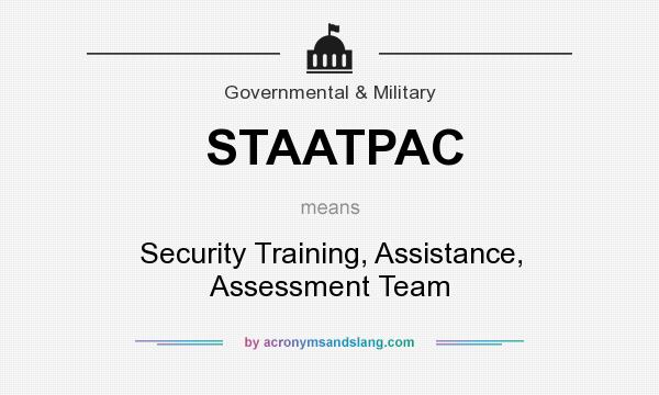 What does STAATPAC mean? It stands for Security Training, Assistance, Assessment Team
