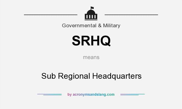 What does SRHQ mean? It stands for Sub Regional Headquarters