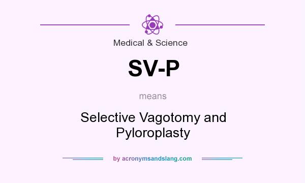 What does SV-P mean? It stands for Selective Vagotomy and Pyloroplasty