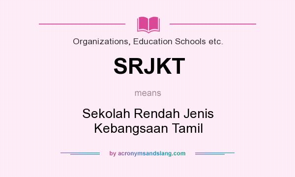 What does SRJKT mean? It stands for Sekolah Rendah Jenis Kebangsaan Tamil