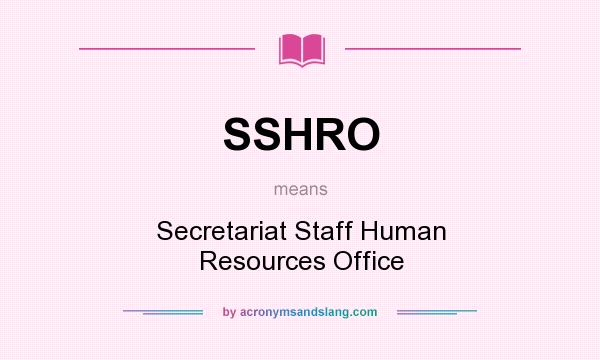 What does SSHRO mean? It stands for Secretariat Staff Human Resources Office