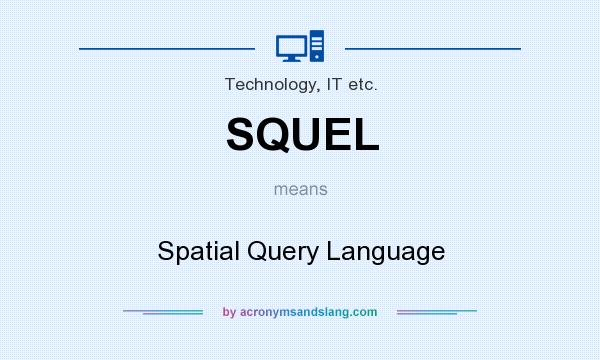 What does SQUEL mean? It stands for Spatial Query Language