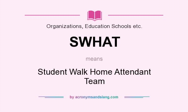 What does SWHAT mean? It stands for Student Walk Home Attendant Team