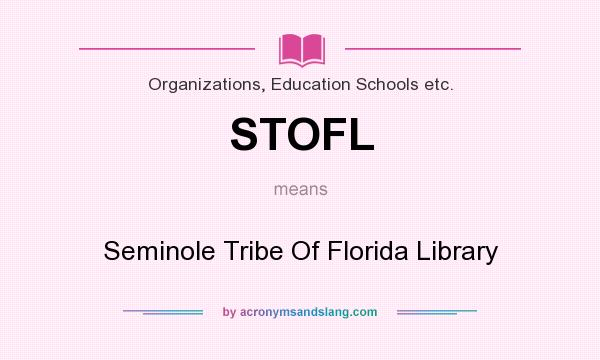 What does STOFL mean? It stands for Seminole Tribe Of Florida Library