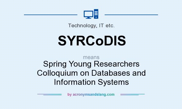 What does SYRCoDIS mean? It stands for Spring Young Researchers Colloquium on Databases and Information Systems