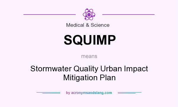 What does SQUIMP mean? It stands for Stormwater Quality Urban Impact Mitigation Plan