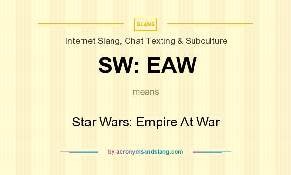 What does SW: EAW mean? It stands for Star Wars: Empire At War