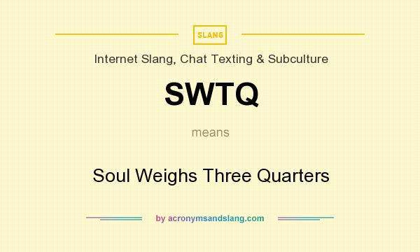 What does SWTQ mean? It stands for Soul Weighs Three Quarters