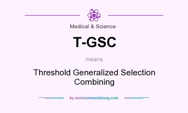 What does T-GSC mean? It stands for Threshold Generalized Selection Combining