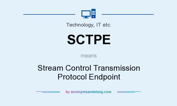 What does SCTPE mean? It stands for Stream Control Transmission Protocol Endpoint