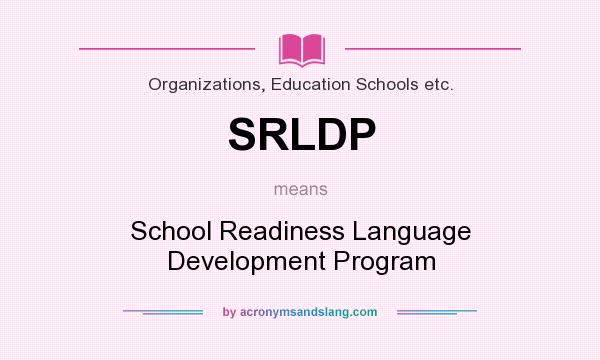 What does SRLDP mean? It stands for School Readiness Language Development Program