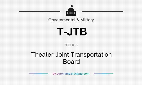 What does T-JTB mean? It stands for Theater-Joint Transportation Board