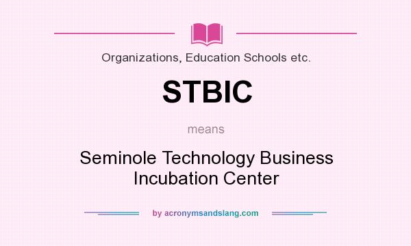 What does STBIC mean? It stands for Seminole Technology Business Incubation Center
