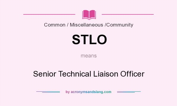 What does STLO mean? It stands for Senior Technical Liaison Officer