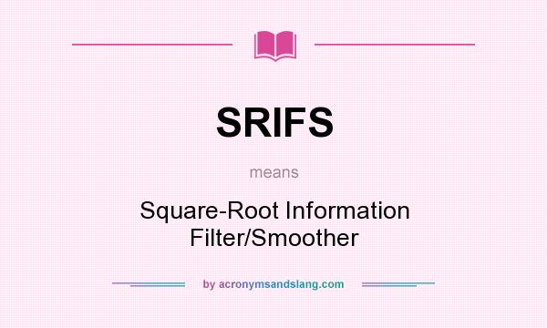 What does SRIFS mean? It stands for Square-Root Information Filter/Smoother