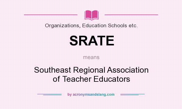 What does SRATE mean? It stands for Southeast Regional Association of Teacher Educators