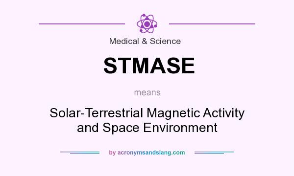 What does STMASE mean? It stands for Solar-Terrestrial Magnetic Activity and Space Environment