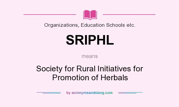 What does SRIPHL mean? It stands for Society for Rural Initiatives for Promotion of Herbals