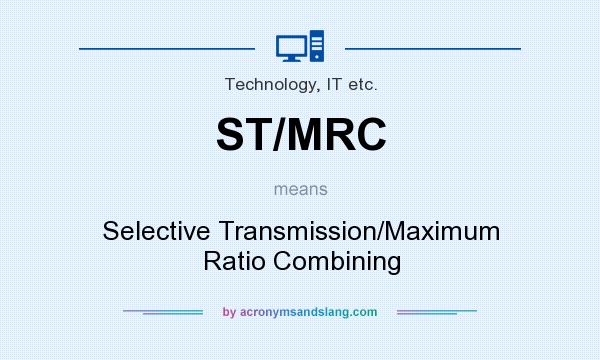 What does ST/MRC mean? It stands for Selective Transmission/Maximum Ratio Combining
