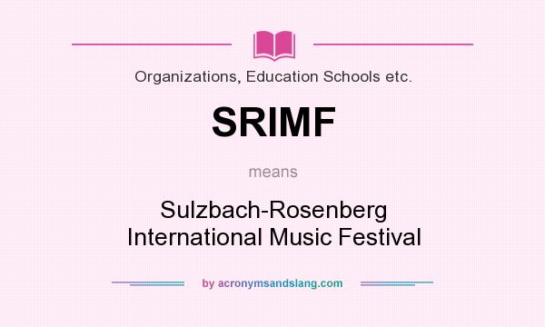 What does SRIMF mean? It stands for Sulzbach-Rosenberg International Music Festival