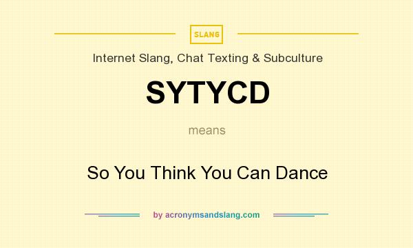 What does SYTYCD mean? It stands for So You Think You Can Dance