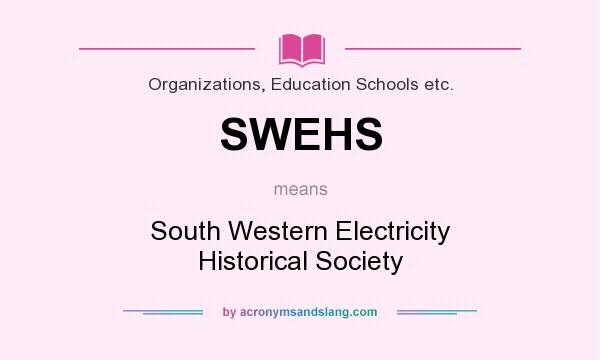 What does SWEHS mean? It stands for South Western Electricity Historical Society