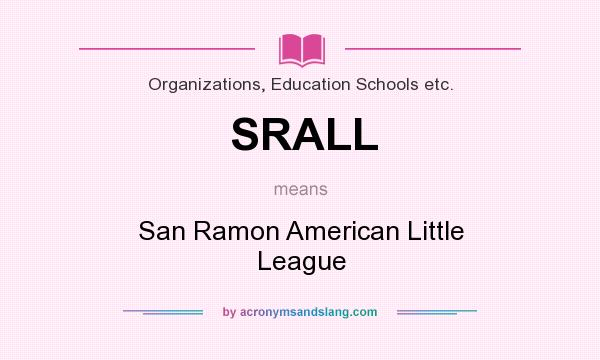 What does SRALL mean? It stands for San Ramon American Little League