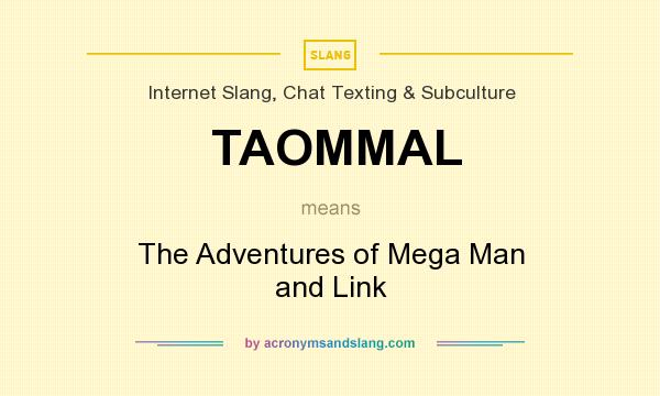 What does TAOMMAL mean? It stands for The Adventures of Mega Man and Link