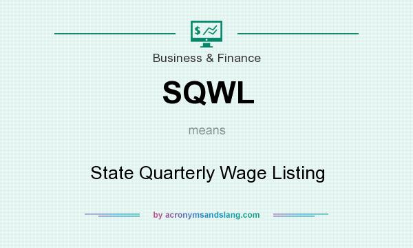 What does SQWL mean? It stands for State Quarterly Wage Listing