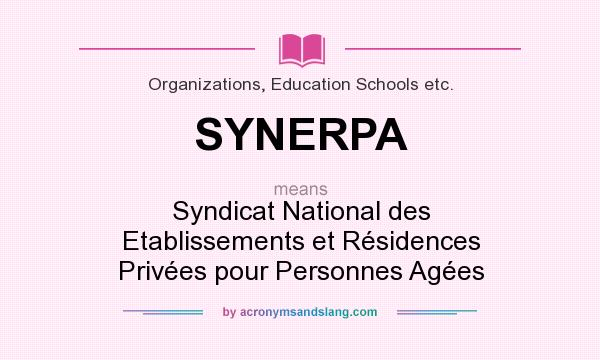 What does SYNERPA mean? It stands for Syndicat National des Etablissements et Résidences Privées pour Personnes Agées