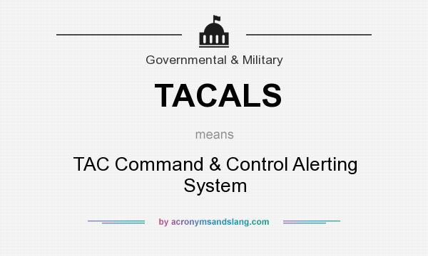 What does TACALS mean? It stands for TAC Command & Control Alerting System