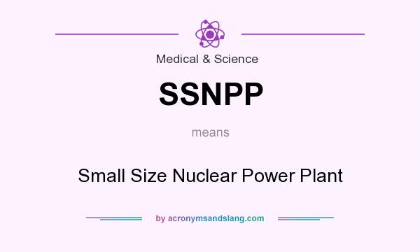 What does SSNPP mean? It stands for Small Size Nuclear Power Plant