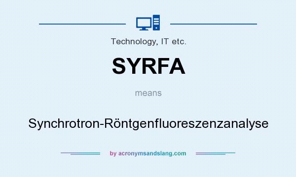 What does SYRFA mean? It stands for Synchrotron-Röntgenfluoreszenzanalyse