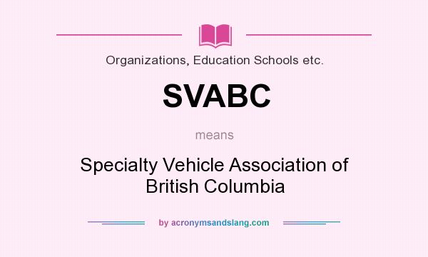 What does SVABC mean? It stands for Specialty Vehicle Association of British Columbia