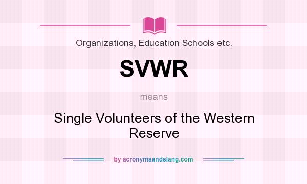 What does SVWR mean? It stands for Single Volunteers of the Western Reserve