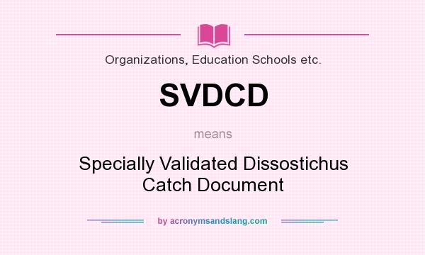 What does SVDCD mean? It stands for Specially Validated Dissostichus Catch Document