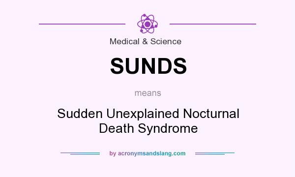What does SUNDS mean? It stands for Sudden Unexplained Nocturnal Death Syndrome