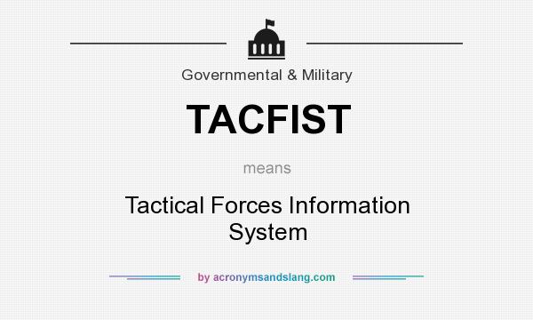 What does TACFIST mean? It stands for Tactical Forces Information System