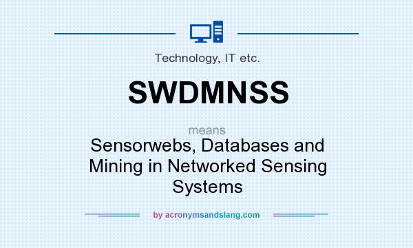 What does SWDMNSS mean? It stands for Sensorwebs, Databases and Mining in Networked Sensing Systems