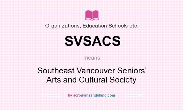 What does SVSACS mean? It stands for Southeast Vancouver Seniors’ Arts and Cultural Society