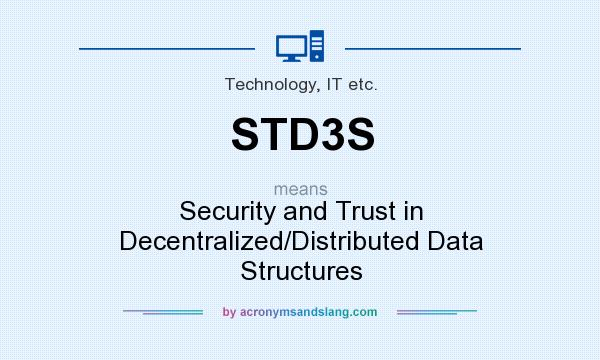 What does STD3S mean? It stands for Security and Trust in Decentralized/Distributed Data Structures