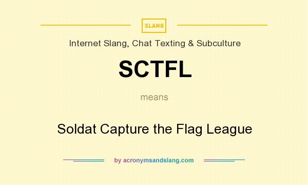 What does SCTFL mean? It stands for Soldat Capture the Flag League