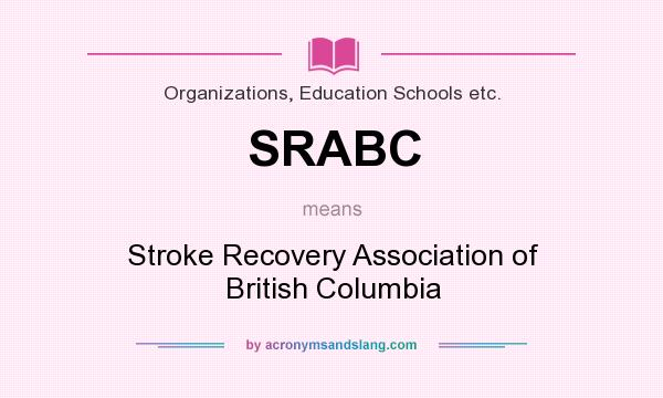 What does SRABC mean? It stands for Stroke Recovery Association of British Columbia