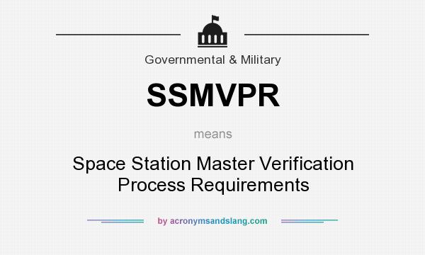 What does SSMVPR mean? It stands for Space Station Master Verification Process Requirements