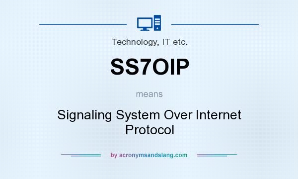 What does SS7OIP mean? It stands for Signaling System Over Internet Protocol