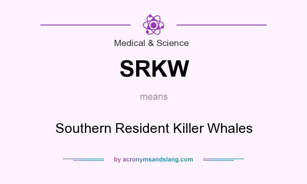 What does SRKW mean? It stands for Southern Resident Killer Whales