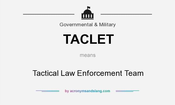 What does TACLET mean? It stands for Tactical Law Enforcement Team