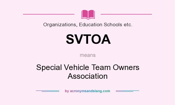 What does SVTOA mean? It stands for Special Vehicle Team Owners Association